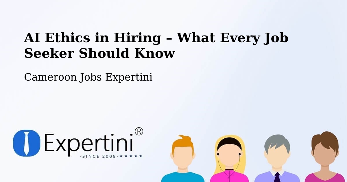 AI Ethics in Recruitment & Hiring – Bélel - Bélel, Cameroon Jobs Expertini